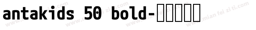 antakids 50 bold字体转换